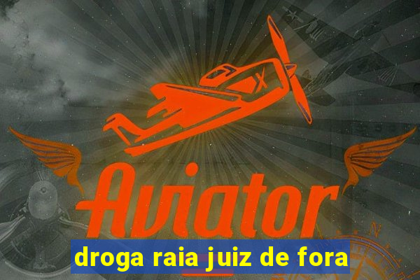 droga raia juiz de fora